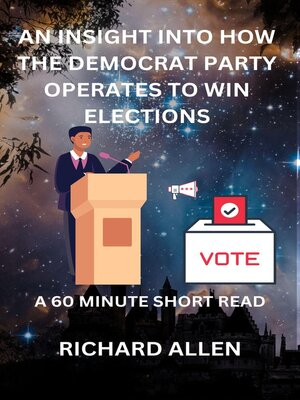 cover image of An Insight into How the Democrat Party Operates to Win Elections